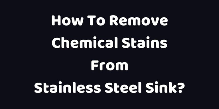 How To Remove Chemical Stains From Stainless Steel Sink?