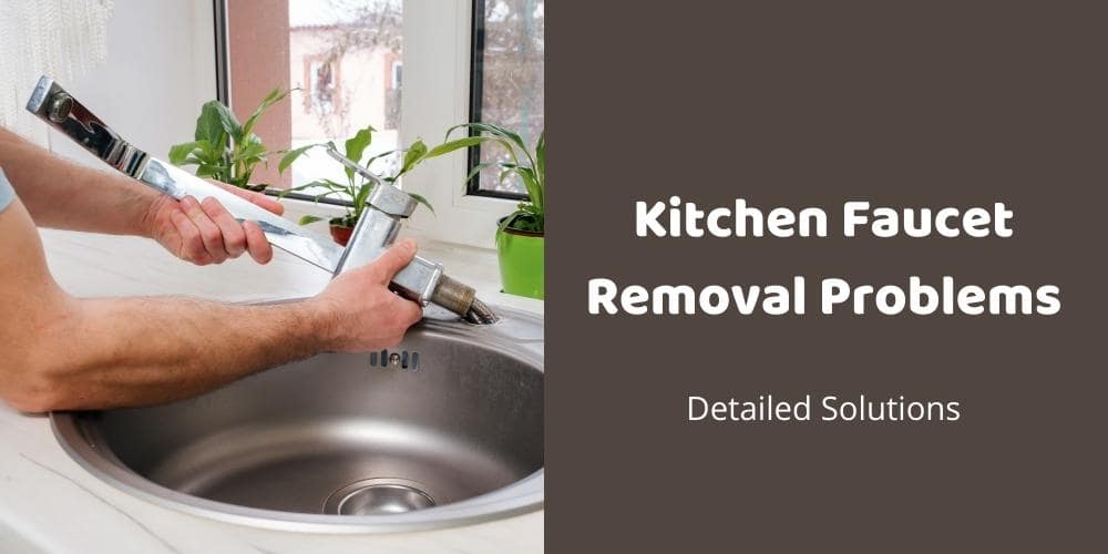 kitchen faucet removal problems