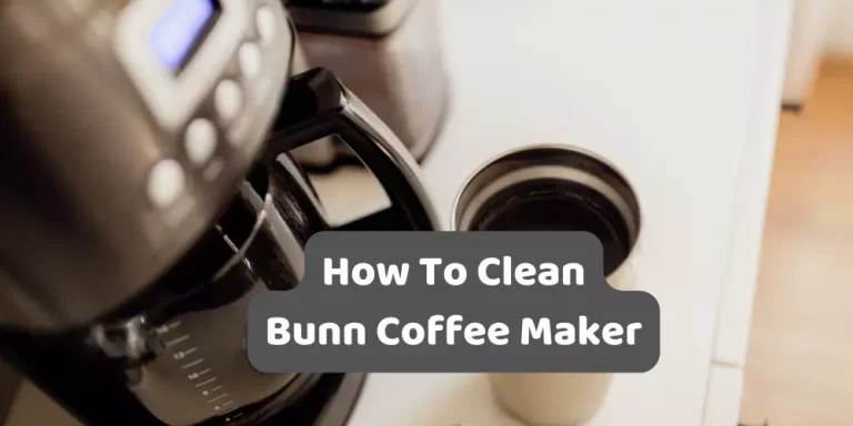How To Clean Bunn Coffee Maker? The Right Way