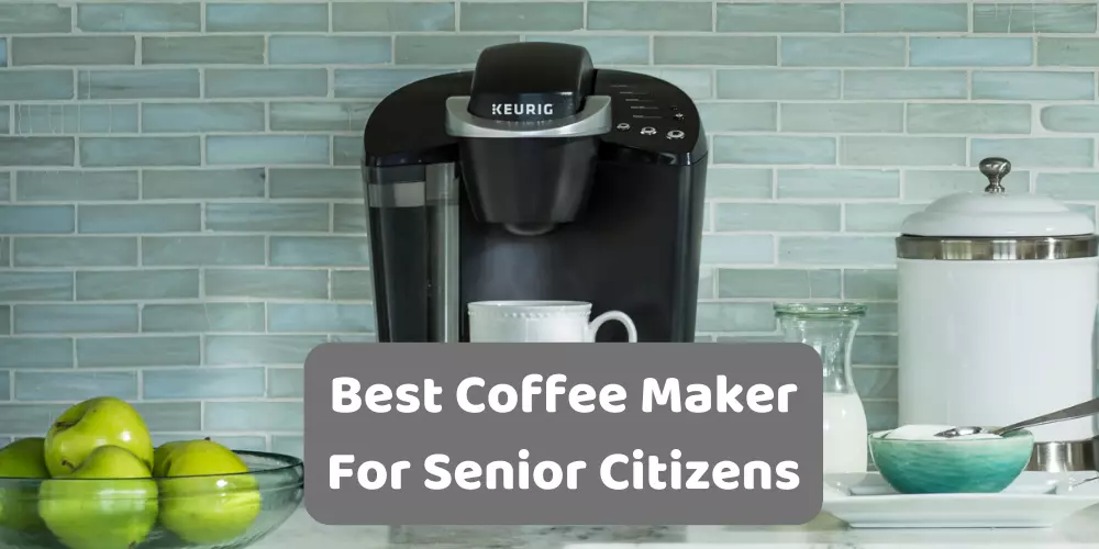 best coffee maker for senior citizens