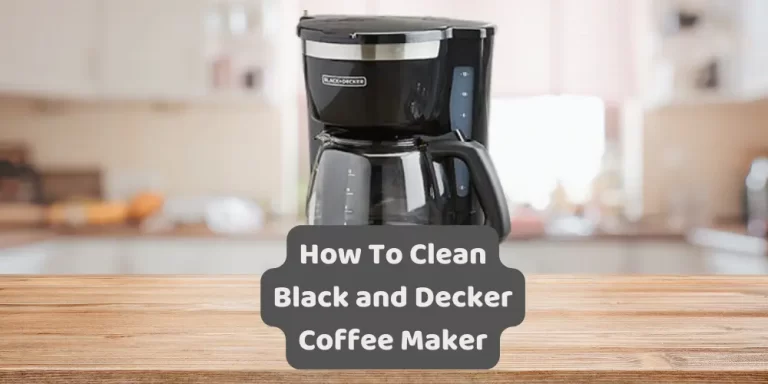 How To Clean Black and Decker Coffee Maker?