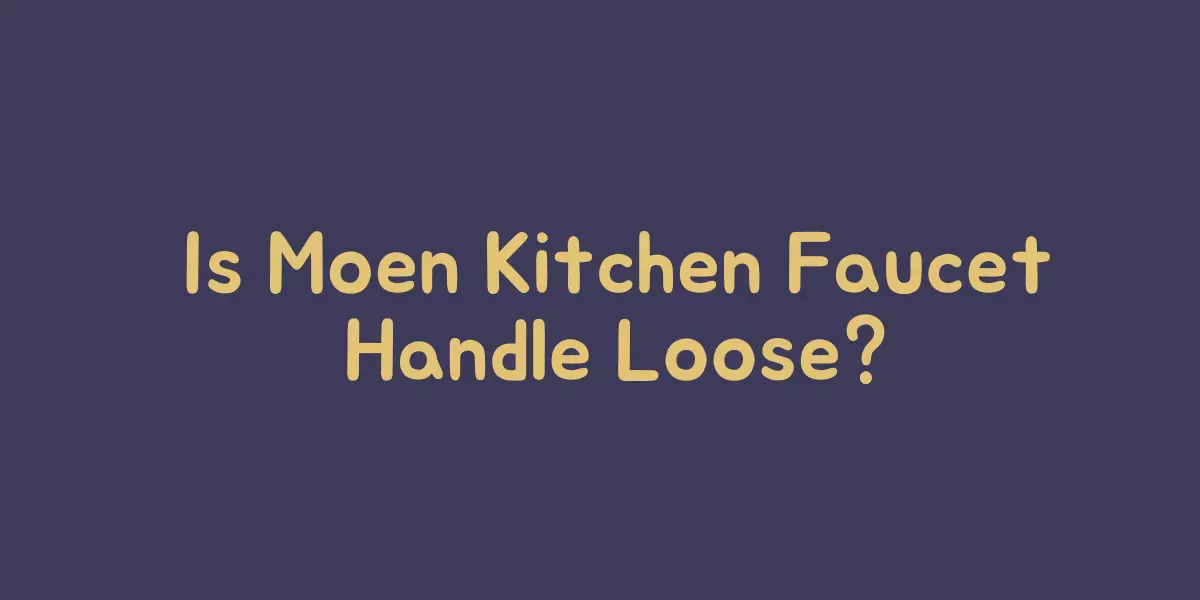 Is Moen Kitchen Faucet Handle Loose Follow These 7 Steps   Moen Kitchen Faucet Handle Loose.webp