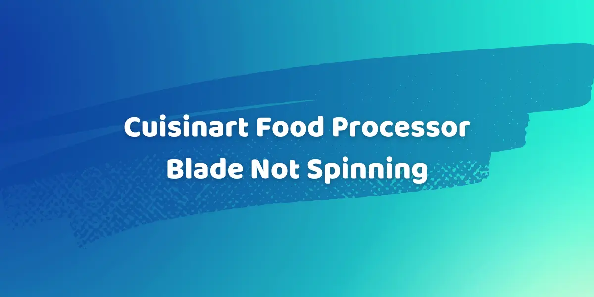 Cuisinart food processor blade not spinning