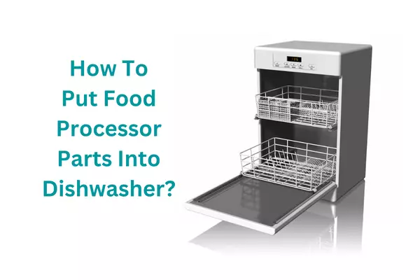 Clean a Cuisinart Food Processor Parts In Dishwasher