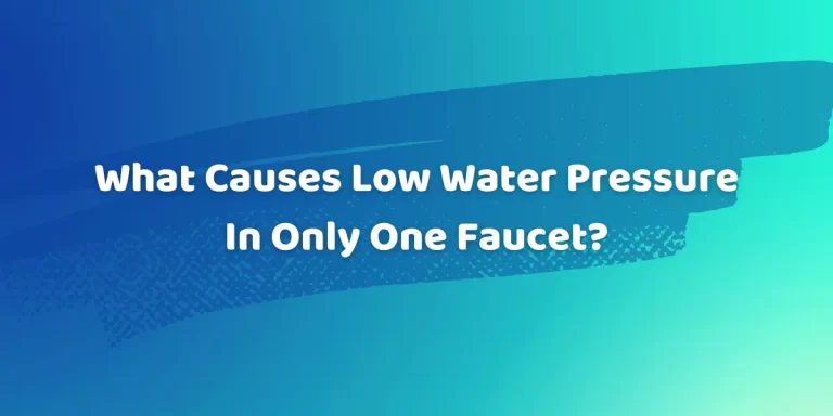 What Causes Low Water Pressure In Only One Faucet?