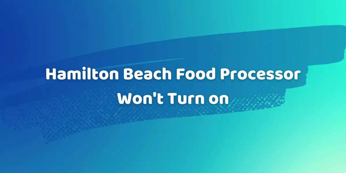 Hamilton Beach Food Processor Won't Turn On