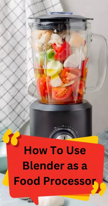 How To Use A Blender As A Food Processor?