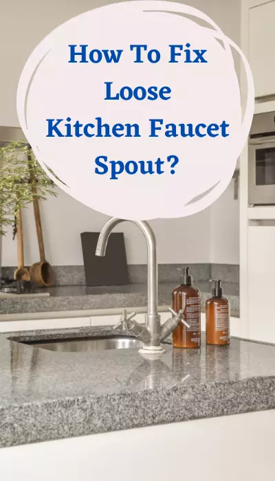 How To Fix Loose Kitchen Faucet Spout?