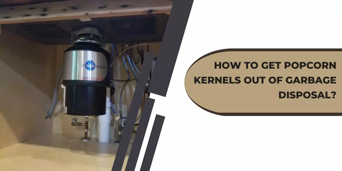 how to get popcorn kernels out of garbage disposal