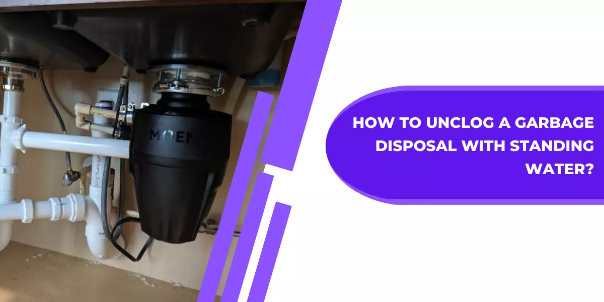 How To Unclog a Garbage Disposal With Standing Water?