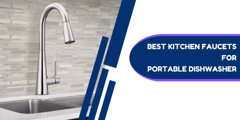 5 Best Kitchen Faucets for a Portable Dishwasher